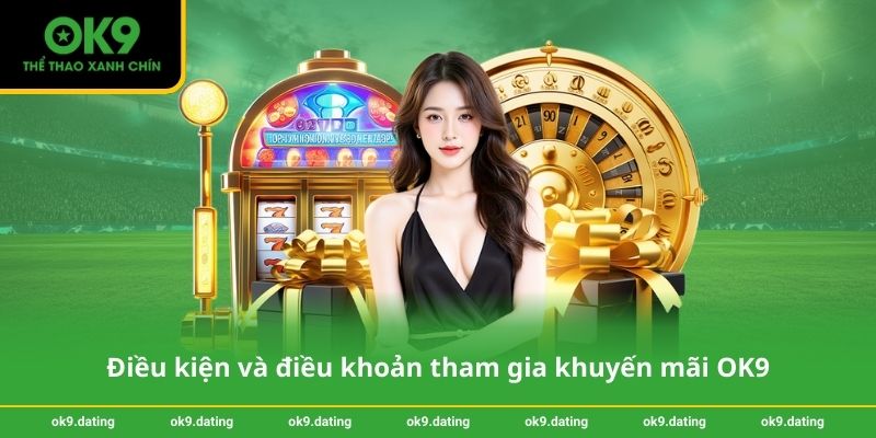 Khuyến mãi OK9 2 Điều kiện và điều khoản tham gia khuyến mãi OK9