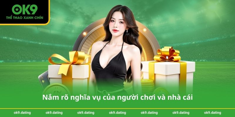 Điều khoản điều kiện OK9 3 Nắm rõ nghĩa vụ của người chơi và nhà cái