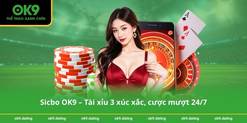Sicbo OK9 – Tài xỉu 3 xúc xắc, cược mượt 24/7 1 Sicbo OK9 – Tài xỉu 3 xúc xắc, cược mượt 24_7