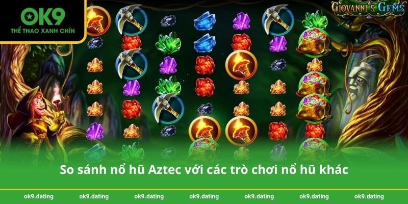 Nổ hũ Aztec – Săn jackpot hấp dẫn tại OK9 dễ trúng thưởng 4 So sánh nổ hũ Aztec với các trò chơi nổ hũ khác
